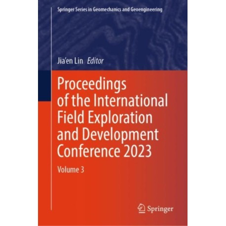 Proceedings of the International Field Exploration and Development Conference 2023: Volume 3