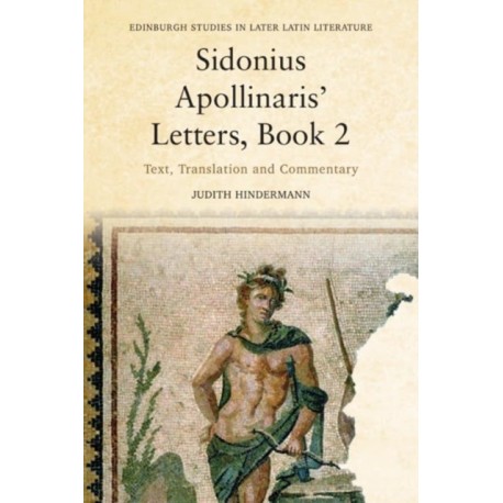 Sidonius Apollinaris’ Letters, Book 2: Text, Translation and Commentary