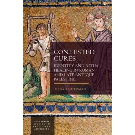Contested Cures: Identity and Ritual Healing in Roman and Late Antique Palestine