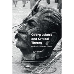 Georg Lukacs and Critical Theory: Aesthetics, History, Utopia