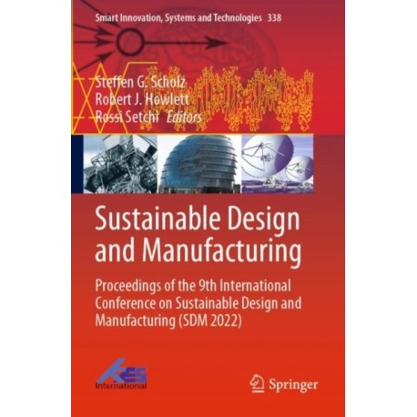Sustainable Design and Manufacturing: Proceedings of the 9th International Conference on Sustainable Design and Manufacturing (SDM 2022)