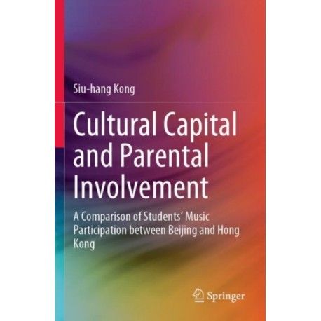 Cultural Capital and Parental Involvement: A Comparison of Students’ Music Participation between Beijing and Hong Kong
