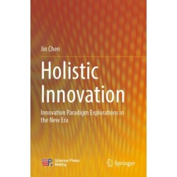 Holistic Innovation: Innovation Paradigm Explorations in the New Era