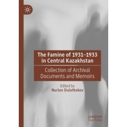 The Famine of 1931–1933 in Central Kazakhstan: Collection of Archival Documents and Memoirs