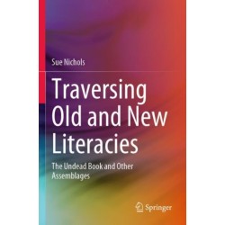 Traversing Old and New Literacies: The Undead Book and Other Assemblages