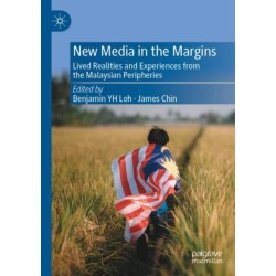 New Media in the Margins: Lived Realities and Experiences from the Malaysian Peripheries