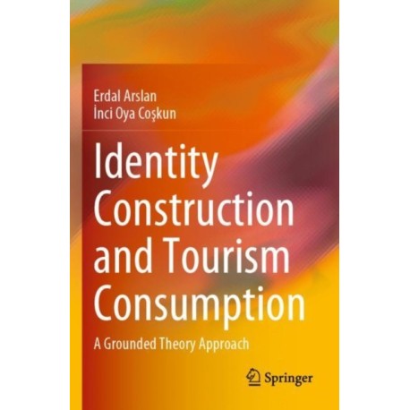 Identity Construction and Tourism Consumption: A Grounded Theory Approach