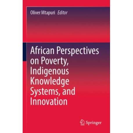 African Perspectives on Poverty, Indigenous Knowledge Systems, and Innovation