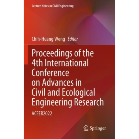 Proceedings of the 4th International Conference on Advances in Civil and Ecological Engineering Research: ACEER2022