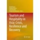 Tourism and Hospitality in Asia: Crisis, Resilience and Recovery
