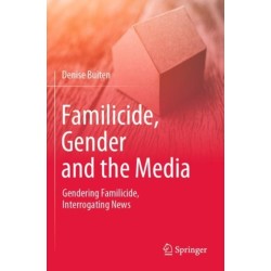 Familicide, Gender and the Media: Gendering Familicide, Interrogating News