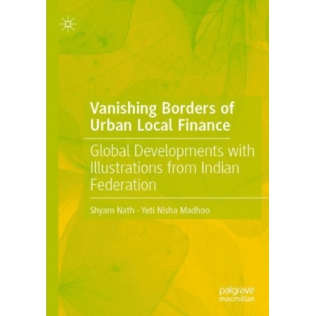 Vanishing Borders of Urban Local Finance: Global Developments with Illustrations from Indian Federation