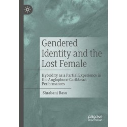 Gendered Identity and the Lost Female: Hybridity as a Partial Experience in the Anglophone Caribbean Performances