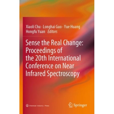 Sense the Real Change: Proceedings of the 20th International Conference on Near Infrared Spectroscopy