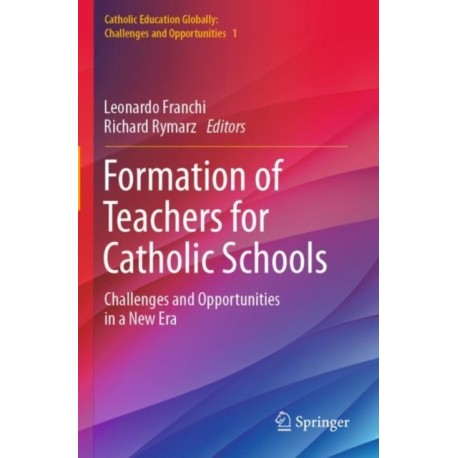 Formation of Teachers for Catholic Schools: Challenges and Opportunities in a New Era