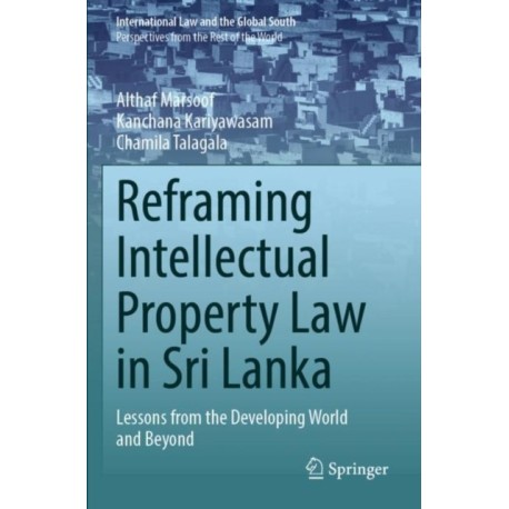Reframing Intellectual Property Law in Sri Lanka: Lessons from the Developing World and Beyond
