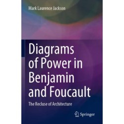 Diagrams of Power in Benjamin and Foucault: The Recluse of Architecture