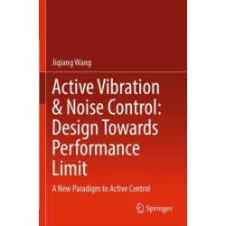 Active Vibration & Noise Control: Design Towards Performance Limit: A New Paradigm to Active Control