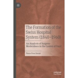 The Formation of the Swiss Hospital System (1840–1960): An Analysis of Surgeon-Modernisers in the Canton of Vaud