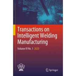 Transactions on Intelligent Welding Manufacturing: Volume IV No. 1 2020
