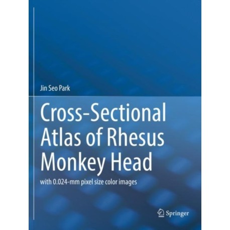 Cross-Sectional Atlas of Rhesus Monkey Head: with 0.024-mm pixel size color images