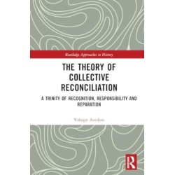 The Theory of Collective Reconciliation: A Trinity of Recognition, Responsibility and Reparation