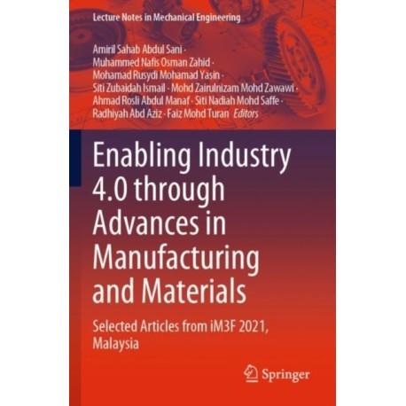 Enabling Industry 4.0 through Advances in Manufacturing and Materials: Selected Articles from iM3F 2021, Malaysia