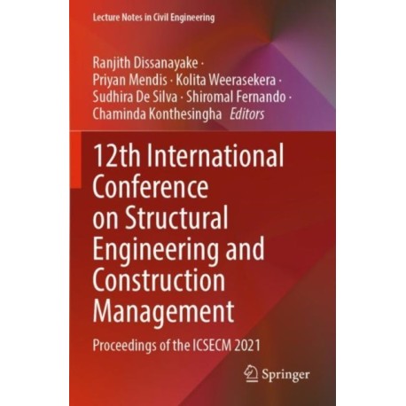 12th International Conference on Structural Engineering and Construction Management: Proceedings of the ICSECM 2021
