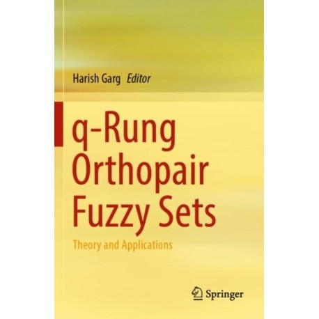 q-Rung Orthopair Fuzzy Sets: Theory and Applications