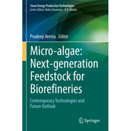 Micro-algae: Next-generation Feedstock for Biorefineries: Contemporary Technologies and Future Outlook