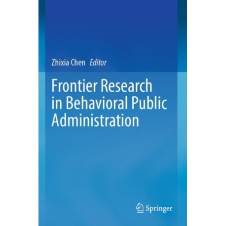 Frontier Research in Behavioral Public Administration
