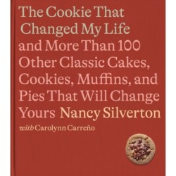 The Cookie That Changed My Life: And More Than 100 Other Classic Cakes, Cookies, Muffins, and Pies That Will Change Yours