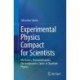 Experimental Physics Compact for Scientists: Mechanics, Thermodynamics, Electrodynamics, Optics & Quantum Physics