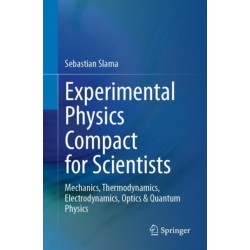 Experimental Physics Compact for Scientists: Mechanics, Thermodynamics, Electrodynamics, Optics & Quantum Physics