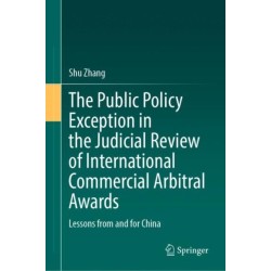The Public Policy Exception in the Judicial Review of International Commercial Arbitral Awards: Lessons from and for China