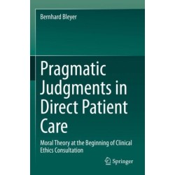 Pragmatic Judgments in Direct Patient Care: Moral Theory at the Beginning of Clinical Ethics Consultation