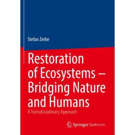Restoration of Ecosystems – Bridging Nature and Humans: A Transdisciplinary Approach