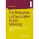 The Mediaverse and Speculative Fiction Television: Understanding Speculative TV Fandoms