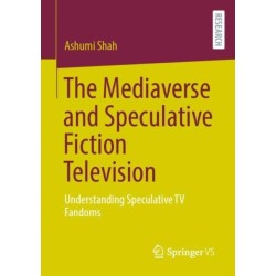 The Mediaverse and Speculative Fiction Television: Understanding Speculative TV Fandoms