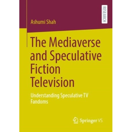 The Mediaverse and Speculative Fiction Television: Understanding Speculative TV Fandoms