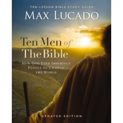 Ten Men of the Bible Updated Edition: How God Used Imperfect People to Change the World