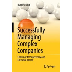 Successfully Managing Complex Companies: Challenge for Supervisory and Executive Boards