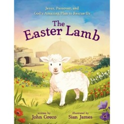 The Easter Lamb: Jesus, Passover, and God’s Amazing Plan to Rescue Us