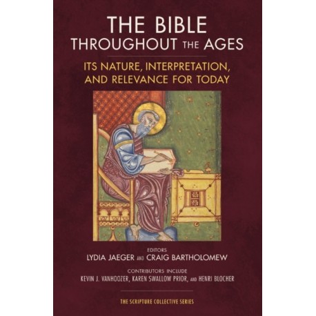 The Bible throughout the Ages: Its Nature, Interpretation, and Relevance for Today