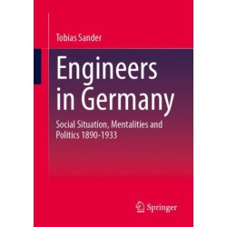 Engineers in Germany: Social Situation, Mentalities and Politics 1890-1933