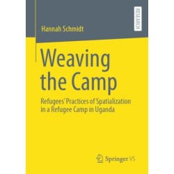 Weaving the Camp: Refugees' Practices of Spatialization in a Refugee Camp in Uganda
