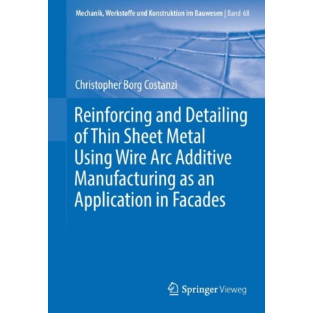 Reinforcing and Detailing of Thin Sheet Metal Using Wire Arc Additive Manufacturing as an Application in Facades