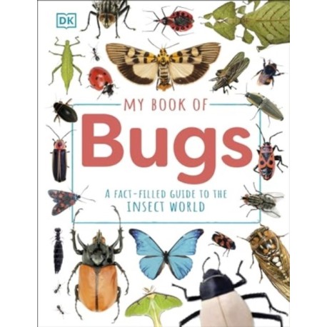 My Book of Bugs: A Fact-Filled Guide to the Insect World