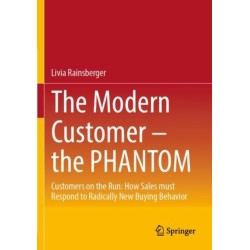 The Modern Customer – the PHANTOM: Customers on the Run: How Sales must Respond to Radically New Buying Behavior