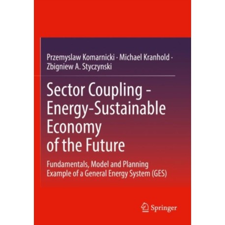 Sector Coupling - Energy-Sustainable Economy of the Future: Fundamentals, Model and Planning Example of a General Energy System (GES)